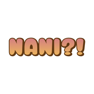 Nani?! T-Shirt