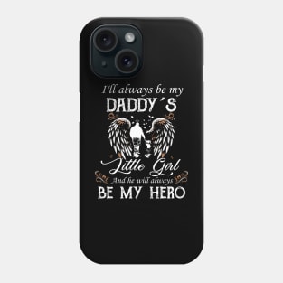 I'll Always Be My Daddy's Little Girl And He Will Be My Hero Phone Case