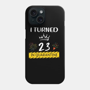 I Turned 23 In Quarantine Birthday Phone Case