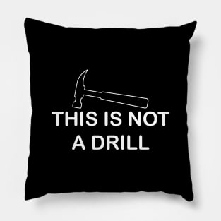 This Is Not A Drill Pillow