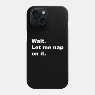 Wait. Let me nap on it. Phone Case