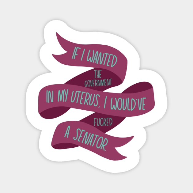 If I Wanted the Government in my Uterus (Pink) Magnet by GrellenDraws