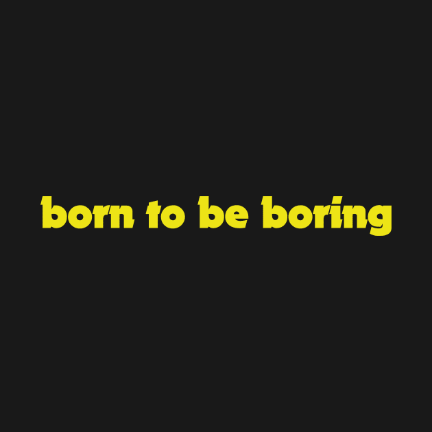 born to be boring by BK55