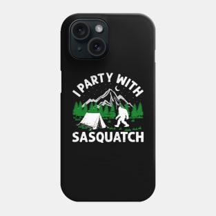 I PARTY WITH SASQUATCH Phone Case