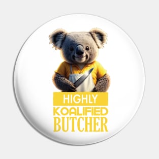 Just a Highly Koalified Butcher Koala 2 Pin