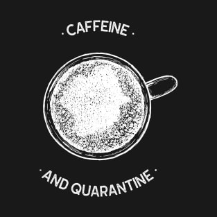 Caffeine And Quarantine T-Shirt