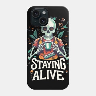 Staying Alive Skeleton Drink Coffee Funny Skull Halloween Phone Case