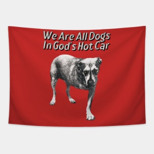 We Are All Dogs In God's Hot Car Original Aesthetic Tribute 〶 Tapestry