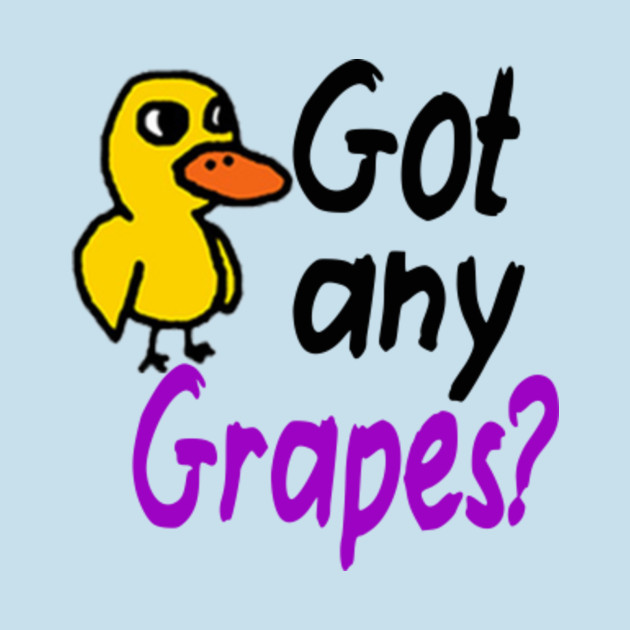 got any grapes the duck song got any grapes t shirt got any grapes the duck song got any grapes t shirt