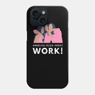 Angelica, Eliza and Peggy Work for Lovely Sisters and Friends Relationship Phone Case