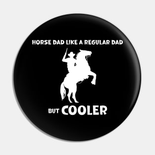 Horse Dad Like a Regular Dad But  Cooler Pin