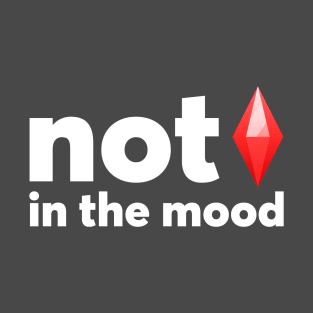 NOT in the mood T-Shirt