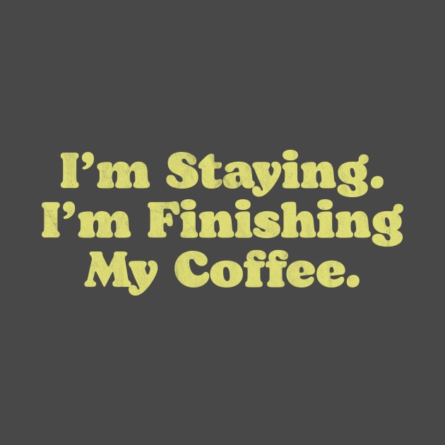 I'm Staying. I'm Finishing My Coffee. Walter Funny Big Lebowski Quote by GIANTSTEPDESIGN