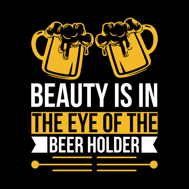 Beauty Is In The Eye Of The Beer Holder T Shirt For Women Men by QueenTees