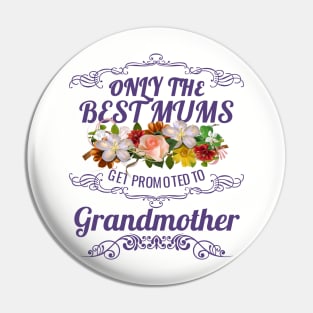 Only The Best Mums Get Promoted To Grandmother Gift Pin