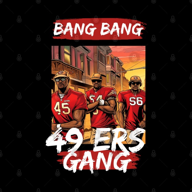 Bang Bang 49 ers Gang , 49 ers victor design by Nasromaystro