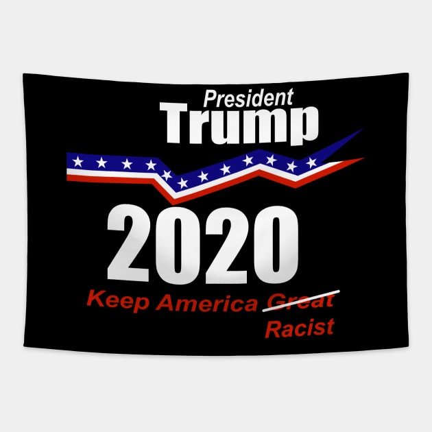 President Trump 2020 Keep America Racist Tapestry by ChrisWilson