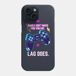 Games don`t make you violent, LAG DOES Phone Case