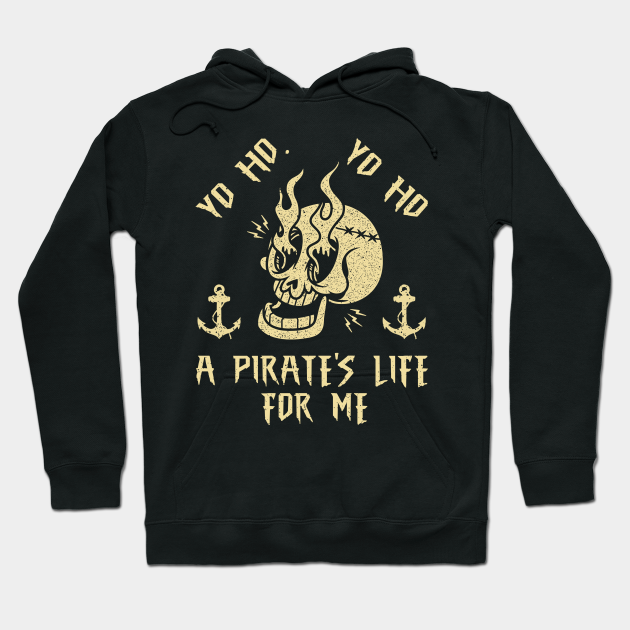 Yo Ho Yo Ho A Pirate S Life For Me Funny Pirate Skull Yo Ho Yo Ho A Pirates Life For Me Hoodie Teepublic