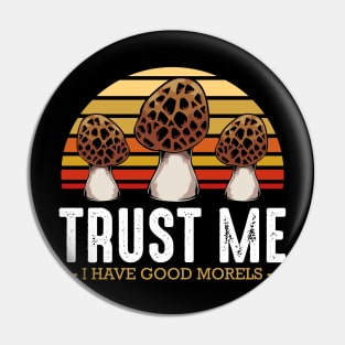 Mushrooms - Trust Me I Have Good Morels - Funny Pun Pin