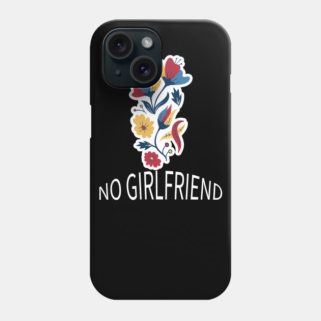 no girlfriend Phone Case by pmeekukkuk