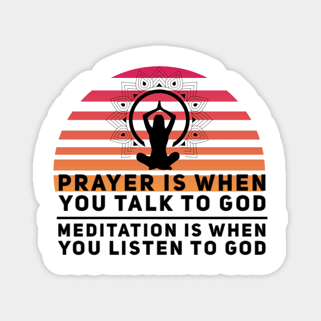 Prayer is when you talk to God, meditation is when you listen to God yoga quote Magnet by Ashden
