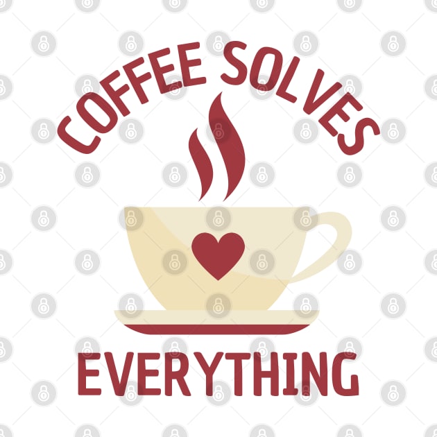 A Cup Of Coffee Solves Everything by DAHLIATTE