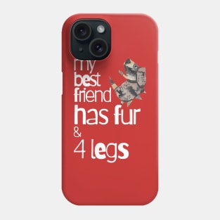 Dogs, My Best Friend Has Fur And Four Legs Phone Case