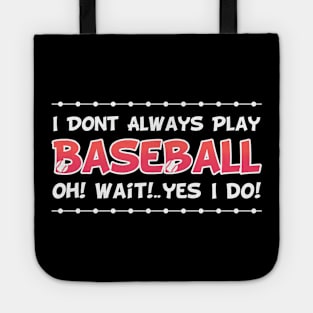 I DON'T ALWAYS play Baseball Oh Yes I Do Tote