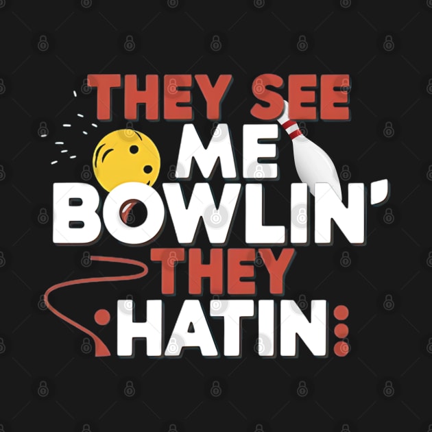 They See Me Bowlin, They Hatin by Alchemist Printopia