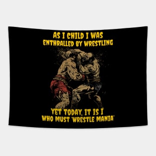 As I child I was enthralled by wrestling, yet today, it is I, who must ‘Wrestle mania’ Tapestry
