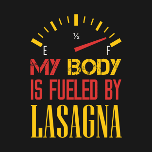 Funny Sarcastic Saying Quotes - My Body is Fueled By Lasagna For Lasagna lovers T-Shirt