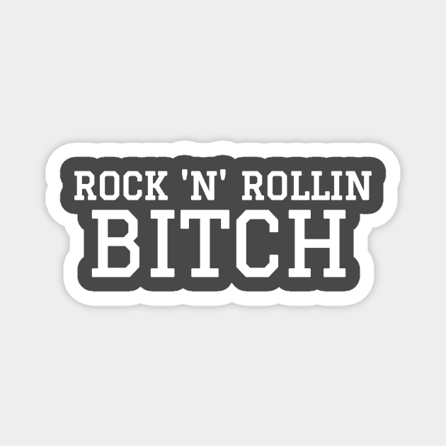 Rock 'N' Rollin Bitch Magnet by inkwray@gmail.com