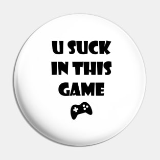 You Suck In This Game Pin