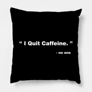 I Quit Caffeine Pillow