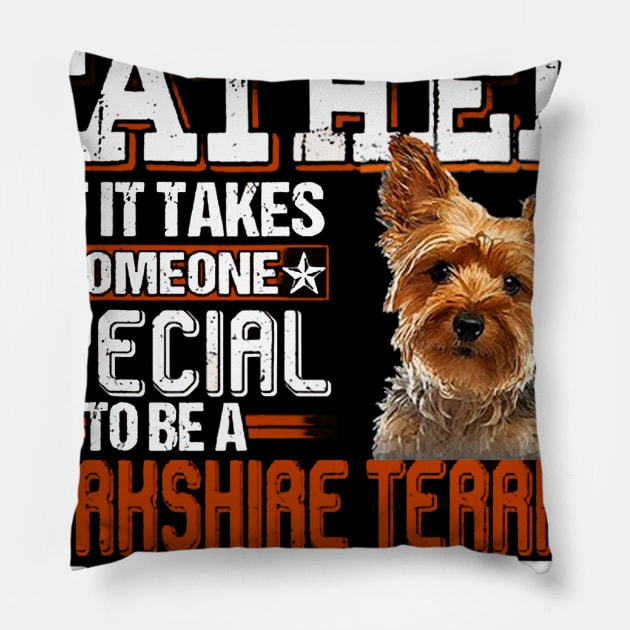 Any Man Can Be A Father But It Takes Someone Special To Be A Yorkshire Terrier Daddy Pillow by Bagley Shop