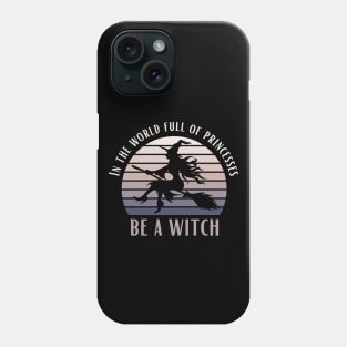 In A World Full Of Princesses Be A Witch Funny Halloween Retro Vintage Tee Phone Case