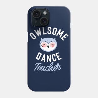 Owlsome Dance Teacher Pun - Funny Gift Idea Phone Case