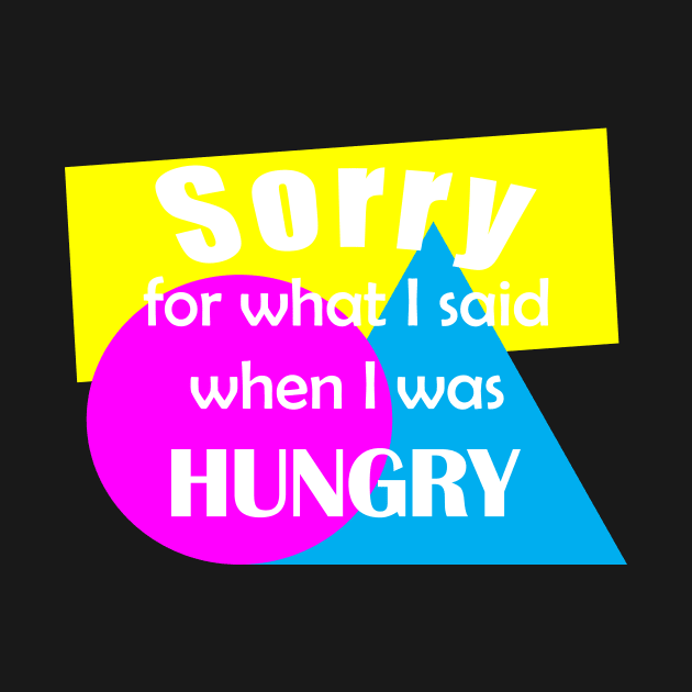 Sorry for what I said when I was hungry by Bethany-Bailey