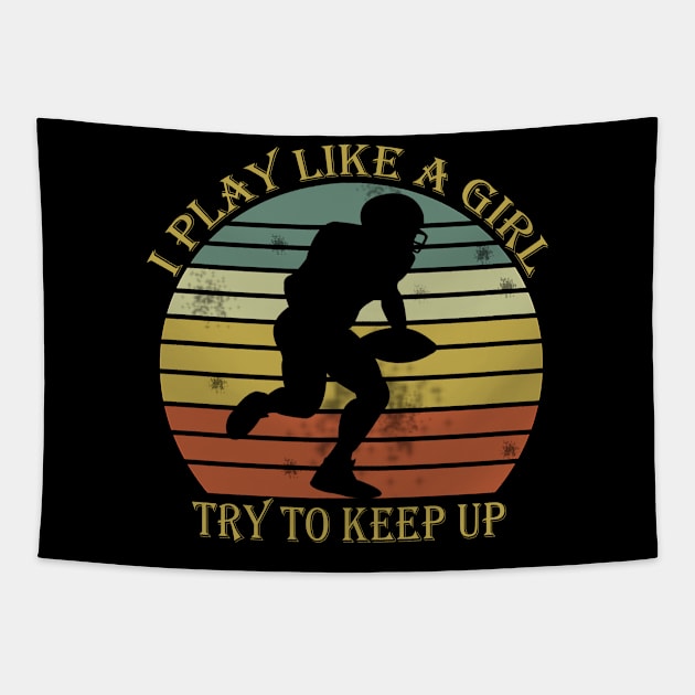 I Play Like A Girl Try To Keep Up Football Lovers Players Fan Team Funny Tapestry by mo designs 95