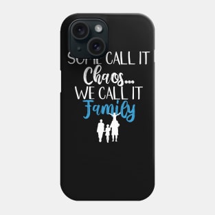 Funny Family Shirts Some Call It Chaos We Call It Family Phone Case