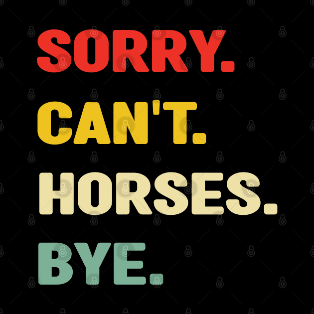 Sorry Can't Horses Bye by Emma Creation