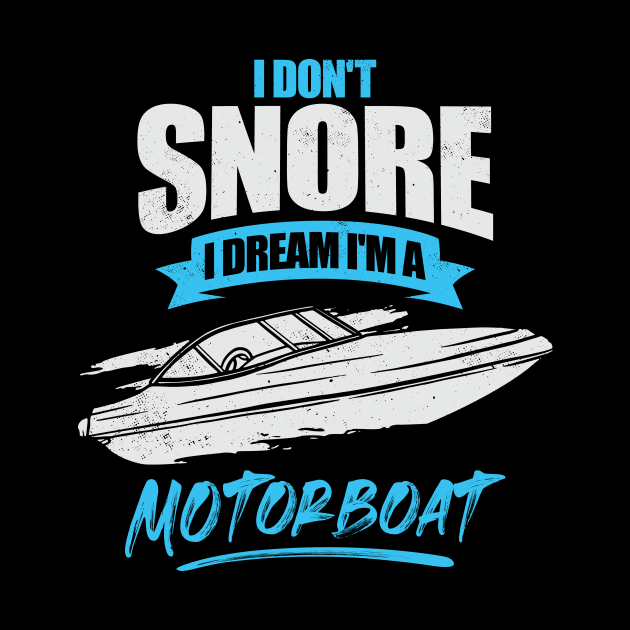 I Don't Snore I Dream I'm A Motorboat by Dolde08