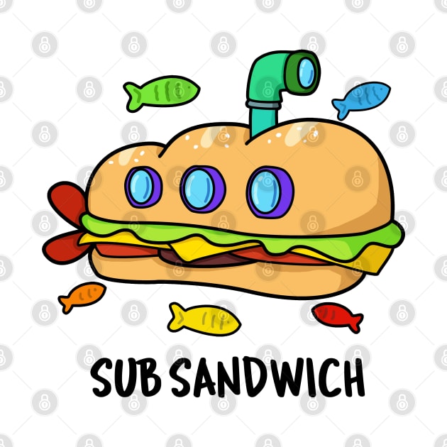 Sub Sandwich Cute Submarine Sandwich Pun by punnybone