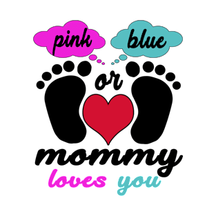 Pink Or Blue Mommy Loves You Baby Gender Reveal Party giffts T-Shirt