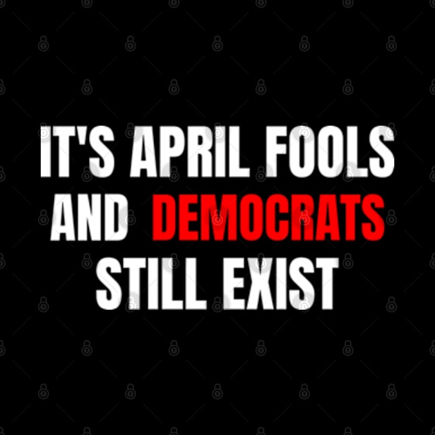 April Fools Political Democrats by Shopinno Shirts