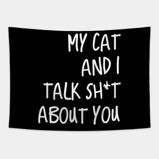 My Cat And I Talk Shit About You Tapestry