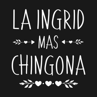 Spanish First Name Design - Ingrid Mas Chingona T-Shirt