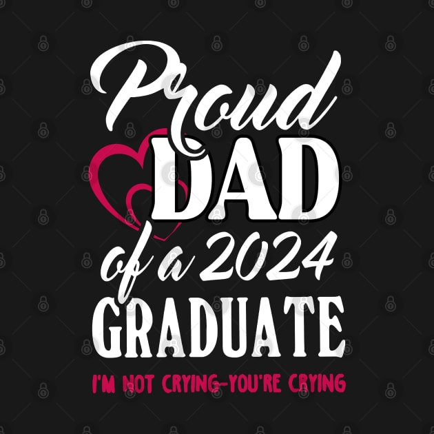 Proud Dad Of A 2024 Graduate Not Crying Funny Graduation by SuperMama1650