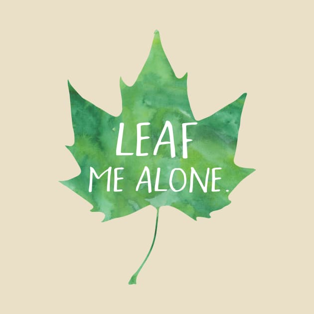 Leaf me alone - funny pun design by HiTechMomDotCom